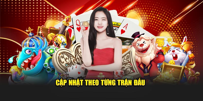 Cập nhật theo từng trận đấu