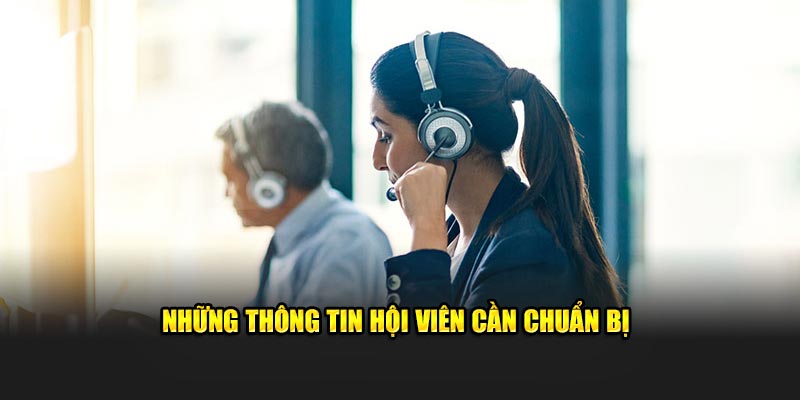 Những thông tin hội viên nhà cái cần chuẩn bị khi liên hệ
